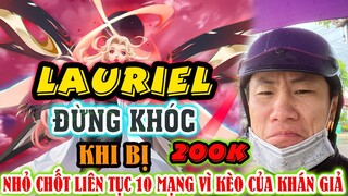 ĐANG BUỒN NGỦ ĐƯỢC ANH TRAI TẶNG KÈO CHỐT LAURIEL 10 MẠNG 200K