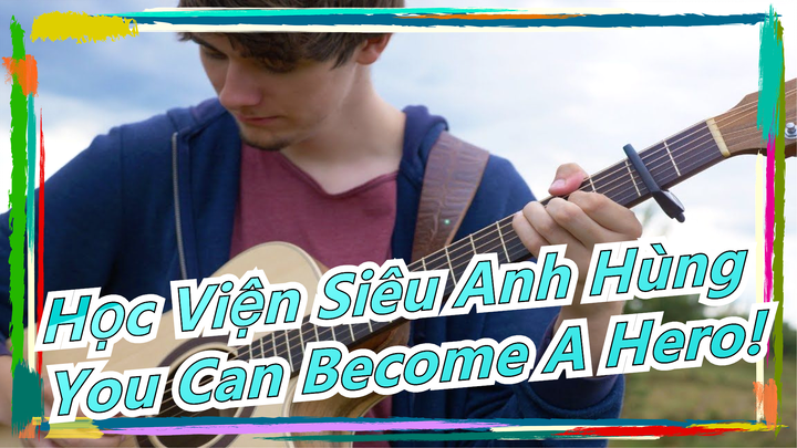 [Học Viện Siêu Anh Hùng]OST - You Can Become A Hero!/Eddie van der Meer(Bản Guitar)