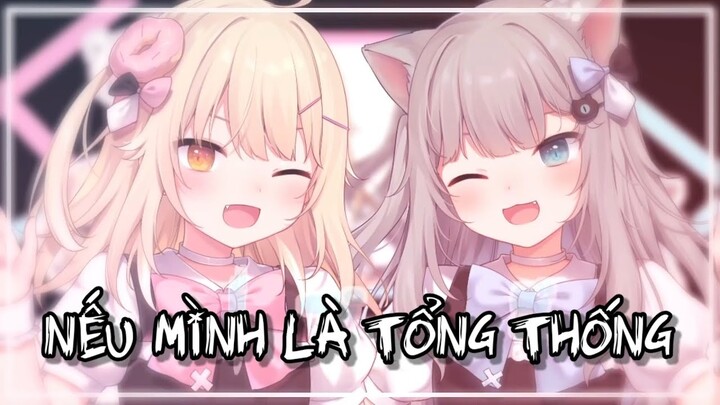 Nếu mình là tổng thống | Nachoneko&Naname [Vietsub]