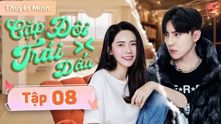 CẶP ĐÔI TRÁI DẤU - Tập 08 [Thuyết Minh] | Siêu Phẩm Ngôn Tình Trung Quốc Hay Nhất 2024