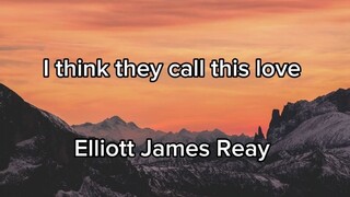 I think they call this love -Eliott James Reay ( full lyrics video)