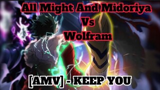 BEST FIGHT SCENE ALL MIGHT & MIDORIYA  VS  WOLFRAM  : MY HERO ACADEMIA [AMV] - KEEP YOU