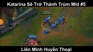 Katarina Sẽ Trở Thành Trùm Mid Phần 5