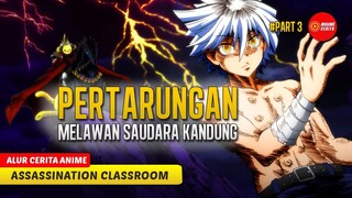 (PART 3) PERTARUNGAN PALING MELELAHKAN UNTUK KORO SENSEI - ALUR CERITA ANIME ANSATSU KYOUSHITSU