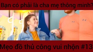 Bạn có phải là cha mẹ thông minh?? Mẹo đồ thủ công vui nhộn #13
