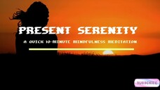 Present Serenity | A Quick 10 minute mindfulness meditation