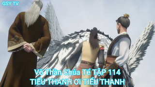 Võ Thần Chúa Tể TẬP 114-TIỂU THANH ƠI TIỂU THANH