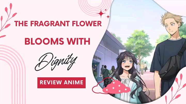 Review Anime The Fragrant Flower Blooms with Dignity