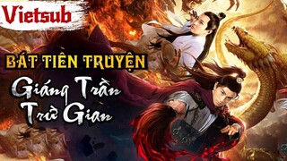 (Vietsub) Phim Cổ Trang Tiên Hiệp Hấp Dẫn | BÁT TIÊN TRUYỆN - GIÁNG TRẦN TRỪ GIAN