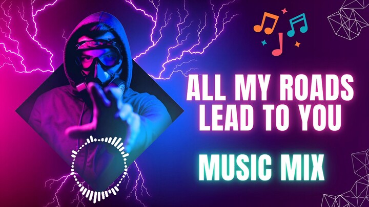 All My Roads Lead to You 🎧 (New Music Mix)