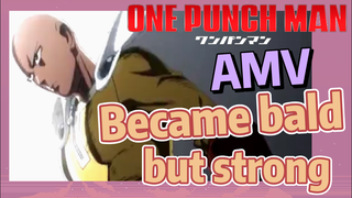 [One-Punch Man] AMV |  Became bald but strong