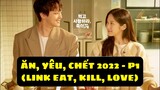 REVIEW: ĂN, YÊU, CHẾT (LINK: EAT, KILL, LOVE 2022) P1