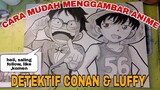 cara mudah menggambar anime detektif Conan dan Luffy one piece