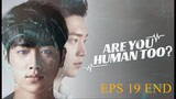 ARE YOU HUMAN EPS 19 sub indo 2018 END
