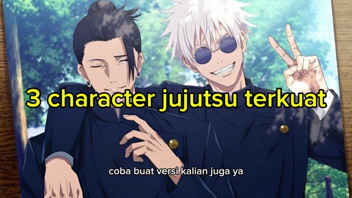 3 caharcter jujutsu kaisen terkuat siapa aja kah ?