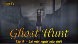 Ghost Hunt Tập 9 - Lại một người nữa chết