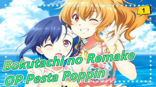 [Bokutachi no Remake] OP Pesta Poppin (Versi Lengkap)_1