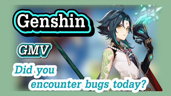 [Genshin  GMV]Did you encounter bugs today?