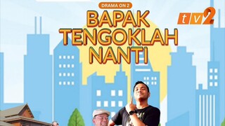 Telefilem Bapa Tengoklah Nanti (2023)