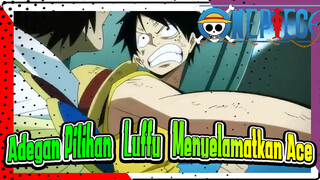 Adegan Pilihan Luffy Menyelamatkan Ace