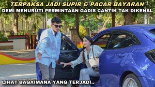 TERPAKSA JADI SUPIR & PACAR SEWAAN DEMI MENURUTI PERMINTAAN GADIS CANTIK TAK DIKENAL!! tapi ternyata