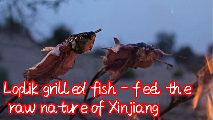 Loplik grilled fish - feel the raw nature of Xinjiang