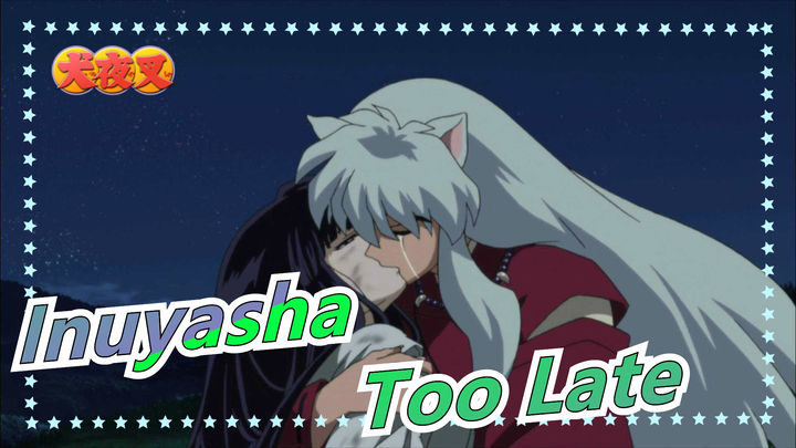 [Inuyasha AMV] Too Late to Say I Love You