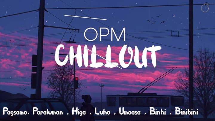 OPM Chillout Mood Vibe ~ Pagsamo x Paraluman x Binhi x Luha x Binibini