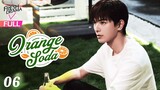 【Multi-sub】Orange Soda EP06 | Eleanor Lee, He Changxi, Hollis | 橘子汽水 | Fresh Drama