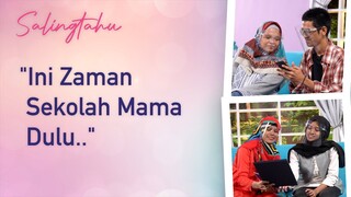 "Ini Zaman Mama Sekolah Dulu.." - Salingtahu Eps. 5