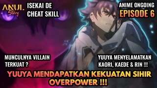 YUUYA MEMPUNYAI SIHIR OP, & MUNCULNYA VILLAIN TERKUAT?, ALUR CERITA ISEKAI DE CHEAT SKILL EPISODE 6