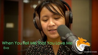 When You Tell Me That You Love Me | Eva Doron Sandoval