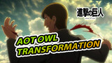 AOT The Owl's Transformation I Blockbuster!