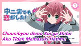 [Chuunibyou demo Koi ga Shitai] Satone Shichimiya --- Aku Tidak Memasuki Hatimu_B1