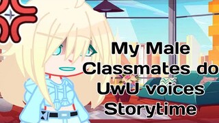 My Male Classmates loves to do UwU voices || StoryTime
