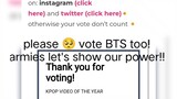 please 🥺 vote for BTS too! armies let's show our power!!
