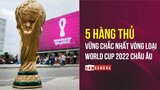 5 HÀNG THỦ VỮNG CHẮC NHẤT VL WORLD CUP 2022 CHÂU ÂU | HOAN HÔ TINH THẦN LÍNH CHÌ ĐAN MẠCH