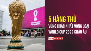 5 HÀNG THỦ VỮNG CHẮC NHẤT VL WORLD CUP 2022 CHÂU ÂU | HOAN HÔ TINH THẦN LÍNH CHÌ ĐAN MẠCH