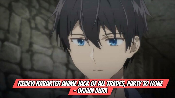 Review Karakter Anime Jack of All Trades Party to None - Orhun Dura