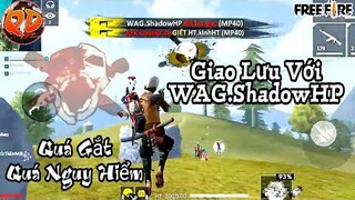 FreeFire | Giao Lưu với WAG.SHADOW HP - trưởng QĐ WAG | AFK Quỷ Dữ