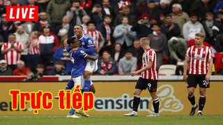 🔴 Trực tiếp Leicester vs Brentford | Vòng 30 Premier League