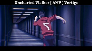 Uncharted Walker [ AMV ] Vertigo Hay Nhất