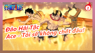 [Đảo Hải Tặc] Đại hoả khí: Pháp Vương|Kẻ mạnh đốt cháy tất cả|Ace: Tôi sẽ không chết đâu!_2