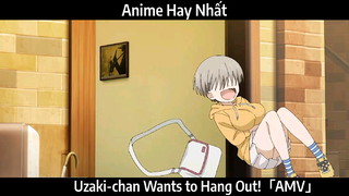 Uzaki-chan Wants to Hang Out!「AMV」Hay Nhất