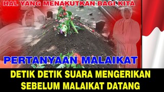 SUARA YANG SANGAT MENGERIKAN SEBELUM MALAIKAT MUNKAR DAN NAKIR DATANG !!!