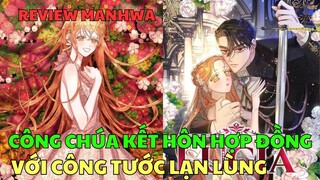 CÔNG CHÚA KẾT HÔN HỢP ĐỒNG VỚI CÔNG TƯỚC LẠNH LÙNG | Review Manhwa | Bảo Ngọc Suri