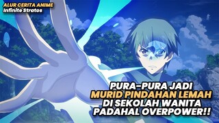 PURA-PURA JADI MURID PINDAHAN LEMAH DISEKOLAH WANITA PADAHAL OP | Alur Cerita Anime Infinite Stratos