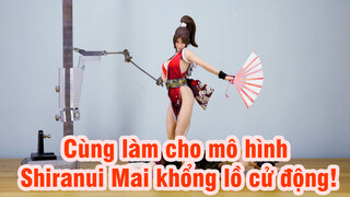 Cùng làm cho mô hình Shiranui Mai khổng lồ cử động!