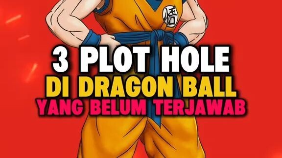 3 Plot Hole Di Dragon Ball Yang Belum Terjawab