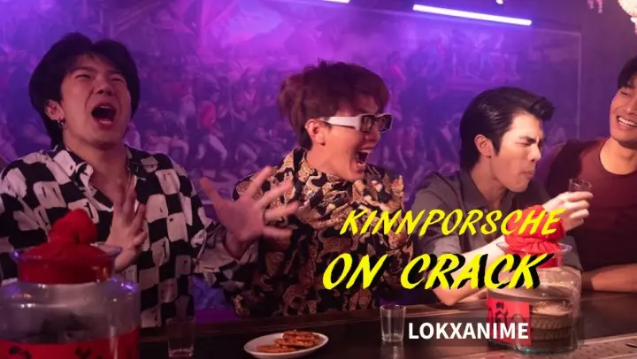 KINNPORSCHE ON CRACK  Episode 3